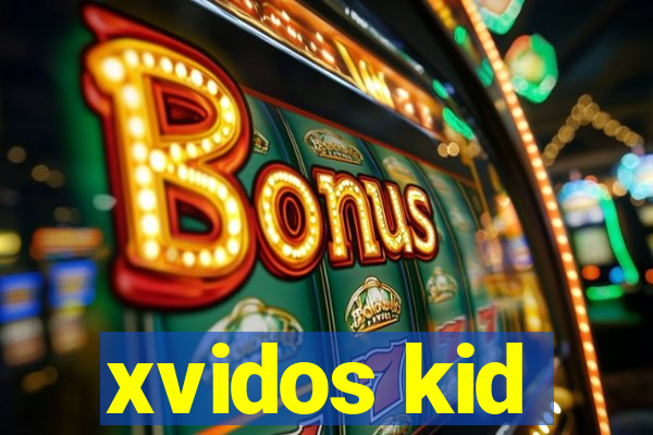 xvidos kid